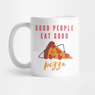 Good People Eat Good Pizza | Pizza Lover Quotes Mug